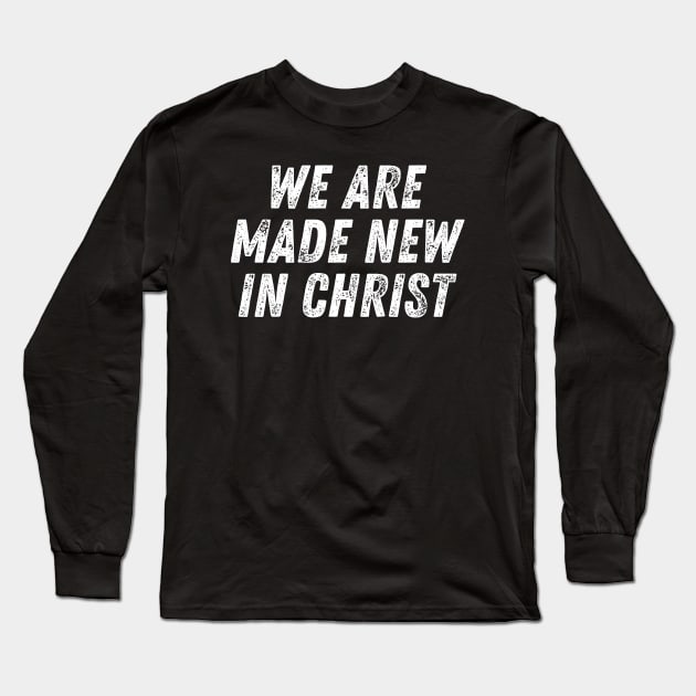 Christian Quote We Are Made New in Christ Long Sleeve T-Shirt by Art-Jiyuu